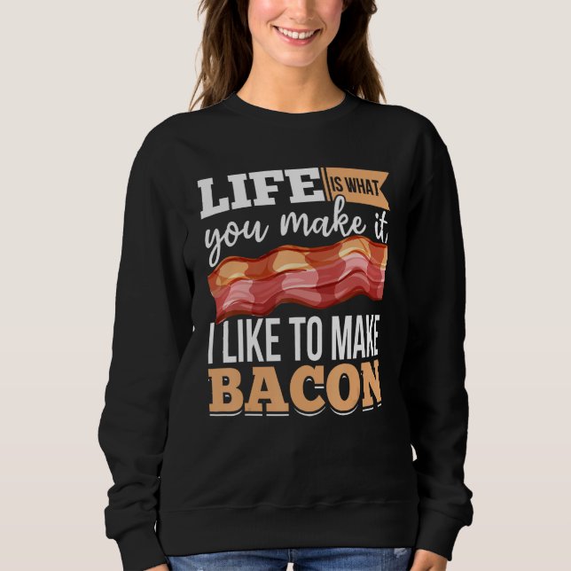 Sweatshirt Bacon Strips Meat Food  I like to make Bacon (Devant)