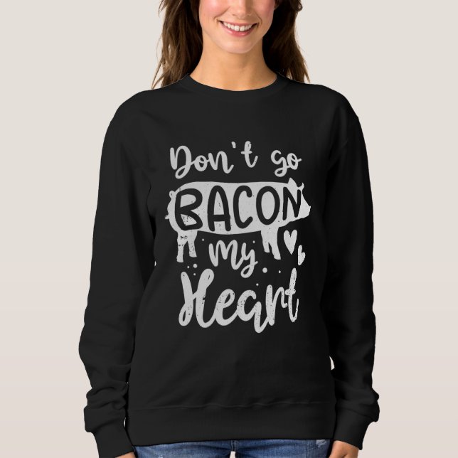 Sweatshirt Bacon  Valentine Day  Don t Go Bacon On My Heart (Devant)