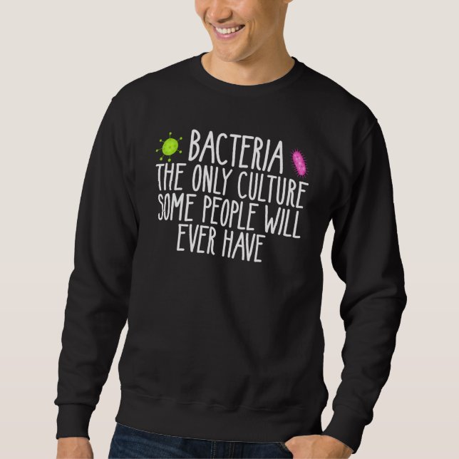 Sweatshirt Bacteria The Only Culture Some People Have microbi (Devant)