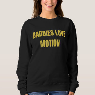 Sweatshirt Baddies Love Motion  Saying Meme