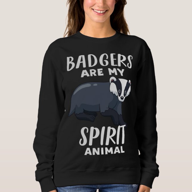 Sweatshirt Badgers Are My Spirit Animal  Badger (Devant)