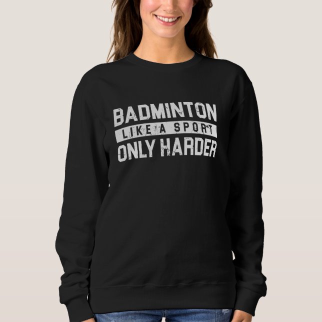 Sweatshirt Badminton Comme un sport seulement plus harder Shu (Devant)