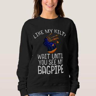 Sweatshirt Bagpipe Player  Like My Kilt See My Bagpipe
