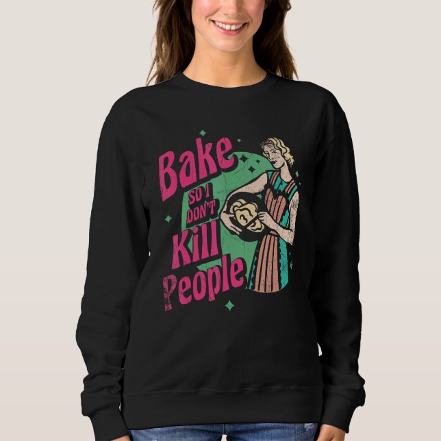 Sweatshirt Bake So I Don't Kill People For Baker Or Baking Fa (Devant)