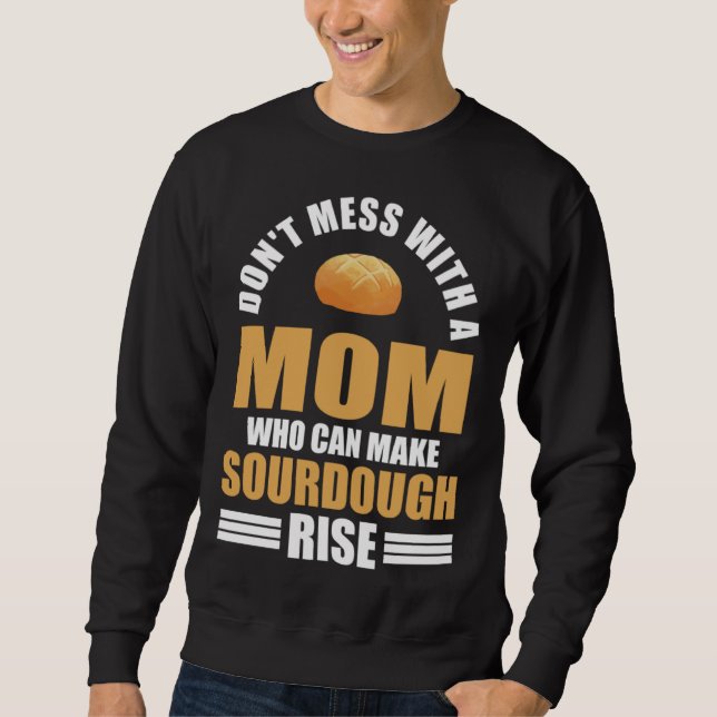 Sweatshirt Baker Don t Mess With Mom Who Can Make Sourdough R (Devant)