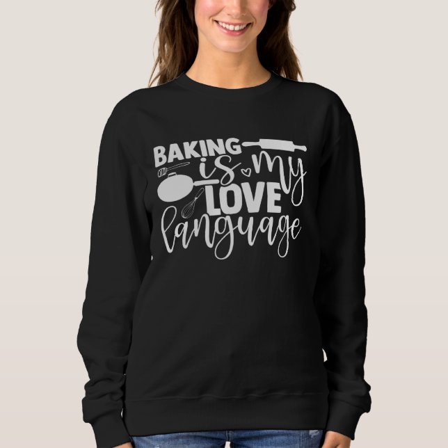 Sweatshirt Baking Is My Language Bakery Cupcakes Pastries  1 (Devant)