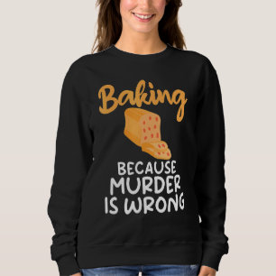Sweatshirt Baking Parce Que Meurtre Est Mauvais Cuisine Bake