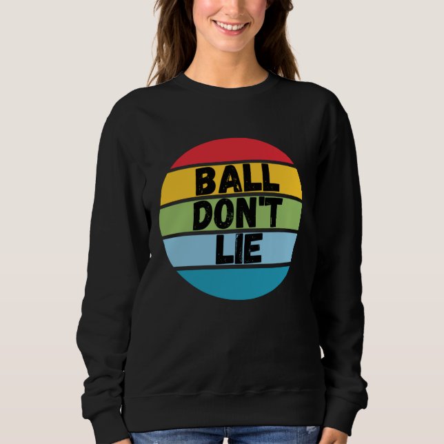 Sweatshirt Ball Don't Lie, Basketball Player, Basketball Fan, (Devant)