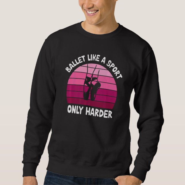 Sweatshirt Ballet Comme Un Sport Seulement Harder Danser Ball (Devant)