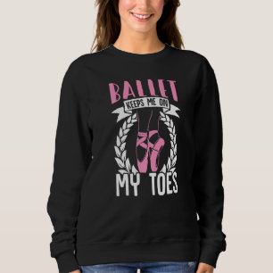 Sweatshirt Ballet Keeps Me On My Toes Dance