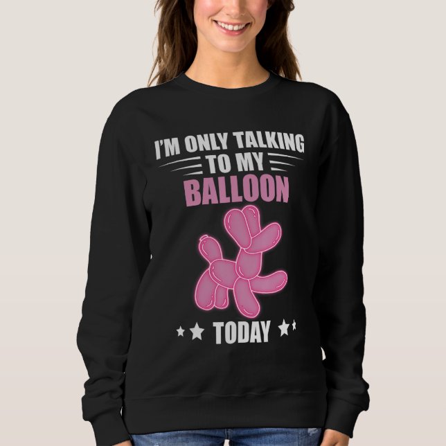Sweatshirt Balloon Animal Talking Today Balloon Twisting Ball (Devant)