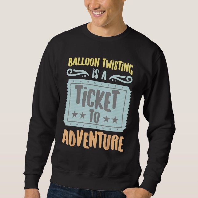 Sweatshirt Balloon Twisting Is A Ticket To The Adventure Vint (Devant)