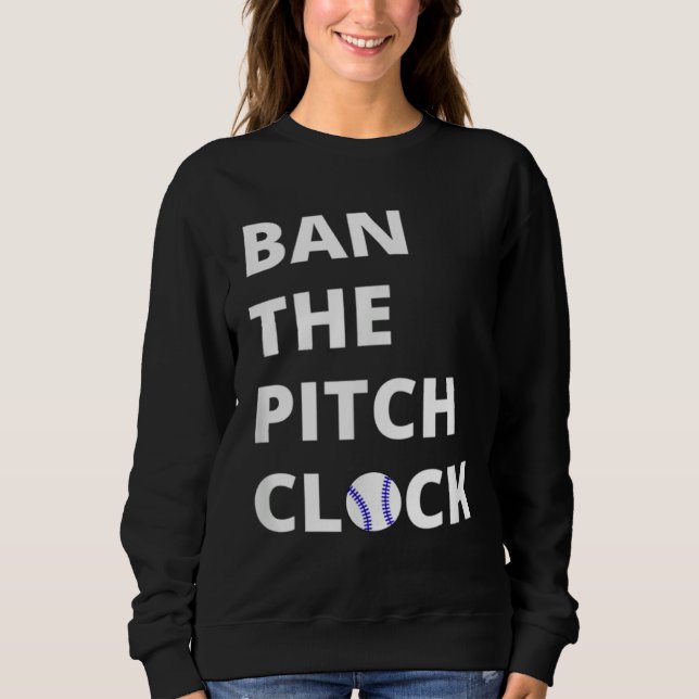 Sweatshirt Ban The Pitch Clock in Baseball  Show Your Support (Devant)