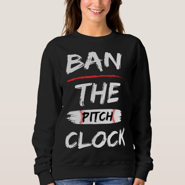 Sweatshirt Ban The Pitch Clock in Baseball  Show Your Support (Devant)