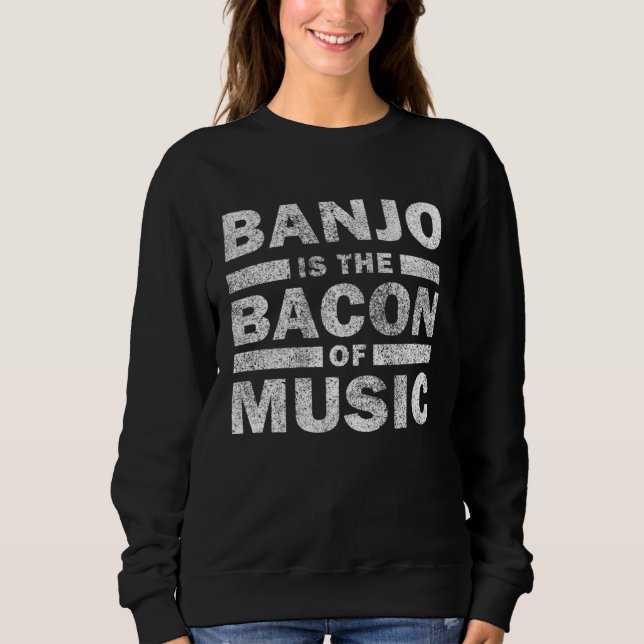 Sweatshirt Banjo Is The Bacon Of Music   Musican Banjo (Devant)