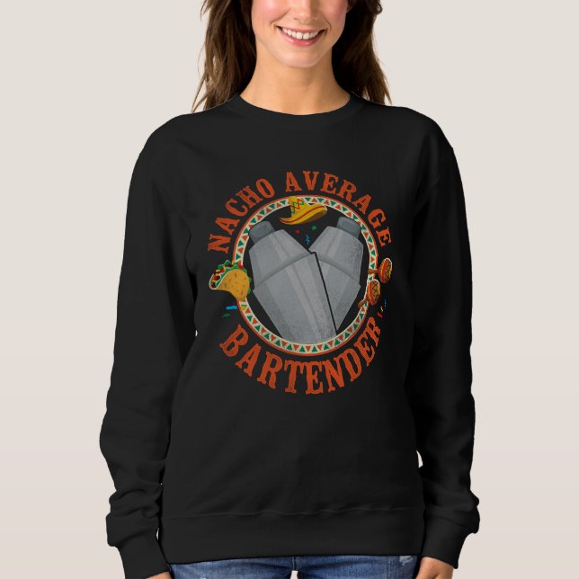 Sweatshirt Bartender Mixologist Nacho Average Bartender (Devant)