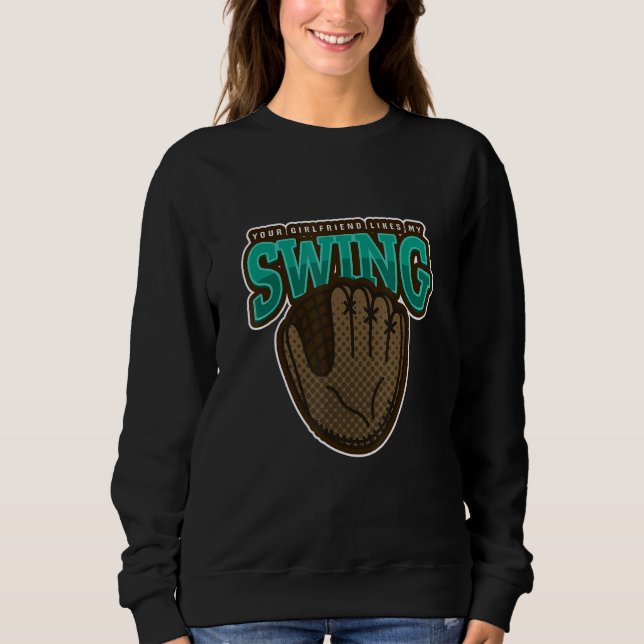 Sweatshirt Baseball Your Girlfriend Likes My Swing (Devant)