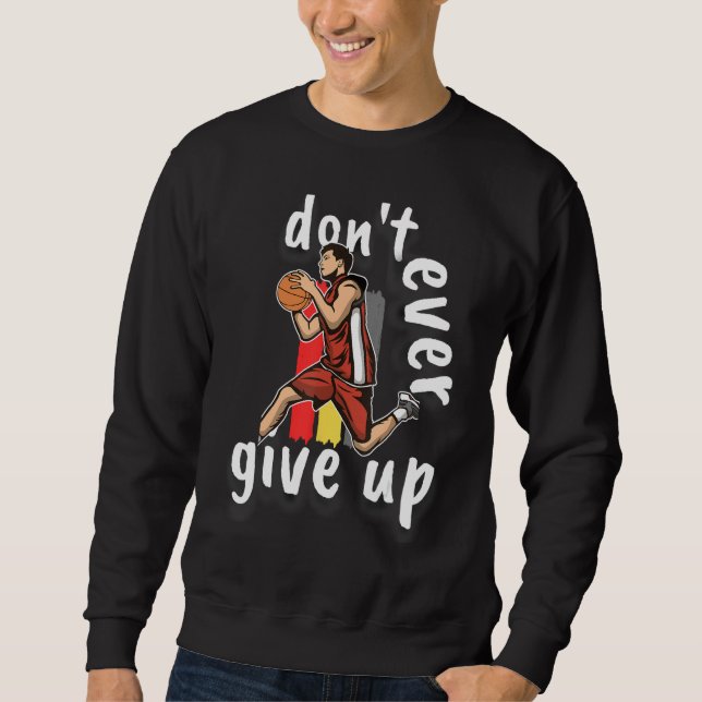Sweatshirt Basketball Don t Ever Give Up (Devant)