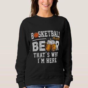 Sweatshirt Basketball Et Bière C'est Pourquoi Je Suis Là Fan