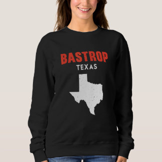 Sweatshirt Bastrop Texas USA State America Travel Texas