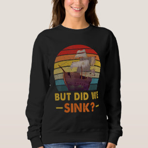 Sweatshirt Bateau mais avons-nous coulé capitaine de ponton à