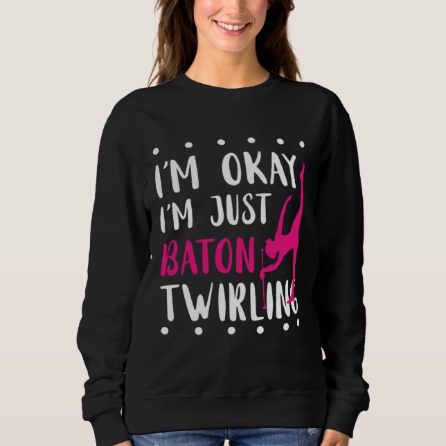 Sweatshirt Baton Twirling I m Okay Gymnastic Sport Baton Twir (Devant)