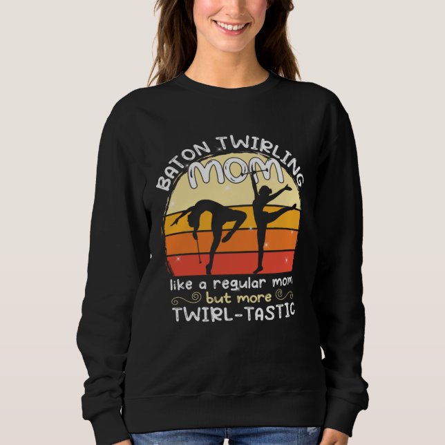 Sweatshirt Baton Twirling mom  gymnasts baton twirler (Devant)