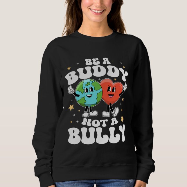 Sweatshirt Be A Buddy Not A Bully Teacher Kind Unity Day Kind (Devant)
