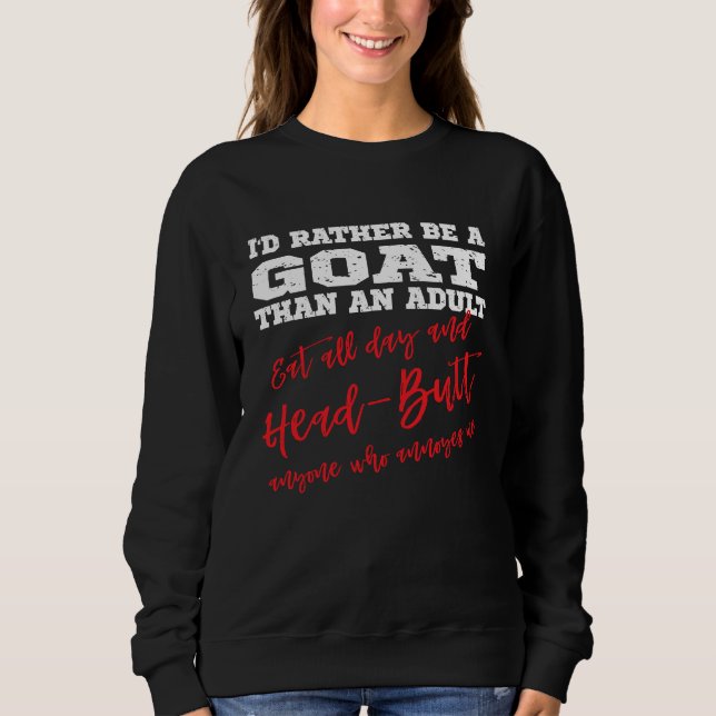 Sweatshirt Be a Goat Eat all day & head butt annoying people (Devant)