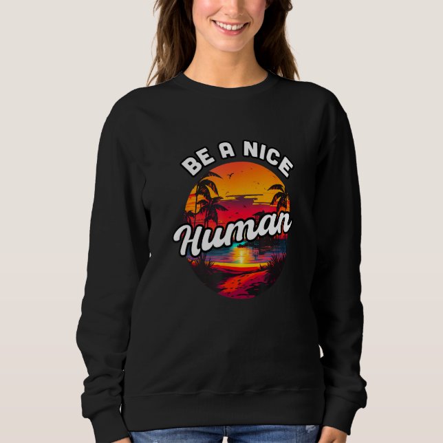 Sweatshirt Be a Nice Human Summer Sunset Vacation Souvenir 1 (Devant)
