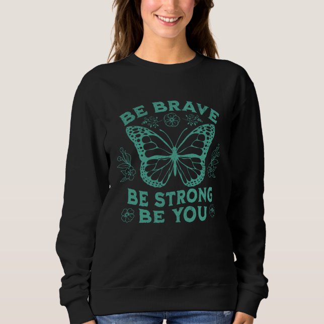 Sweatshirt Be Brave Be Strong Be You Positive Message Affirma (Devant)
