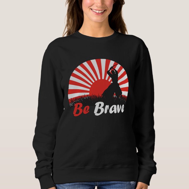 Sweatshirt Be Brave Fighter Asian Warrior Japan Samurai Risin (Devant)