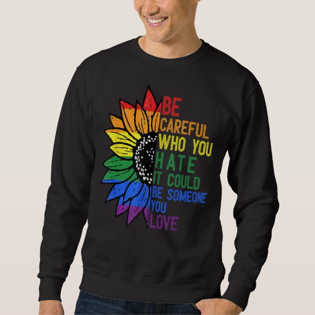 Sweatshirt Be Careful Who You Hate It Be Someone You Love LGB (Devant)