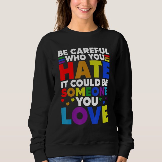 Sweatshirt Be Careful Who You HATE It Could Be Someone You LO (Devant)