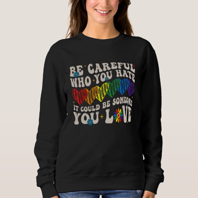 Sweatshirt Be Careful Who You Hate It Could Be Someone You Lo (Devant)