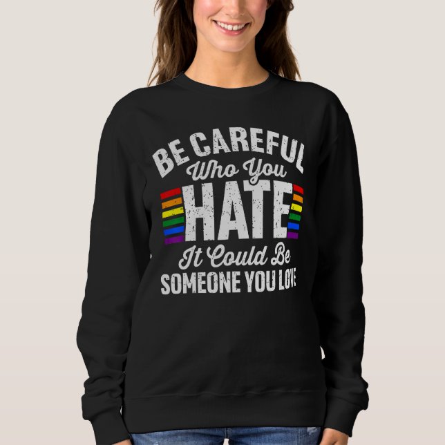 Sweatshirt Be Careful Who You Hate It Could Be Someone You Lo (Devant)