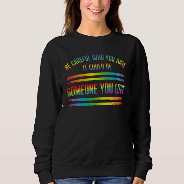 SWEATSHIRT BE CAREFUL WHO YOU HATE IT COULD BE SOMEONE YOU LO (Devant)