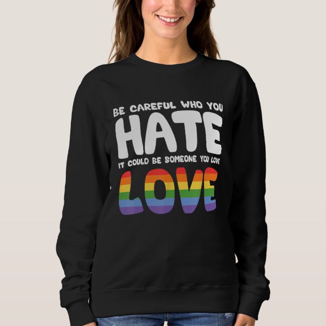 Sweatshirt Be Careful Who You Hate It Could Be Someone You Lo (Devant)