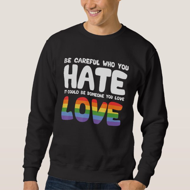 Sweatshirt Be Careful Who You Hate It Could Be Someone You Lo (Devant)
