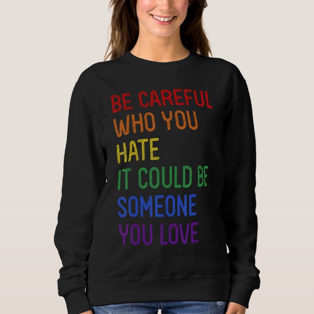Sweatshirt Be Careful Who You Hate It Could Be Someone You Lo (Devant)
