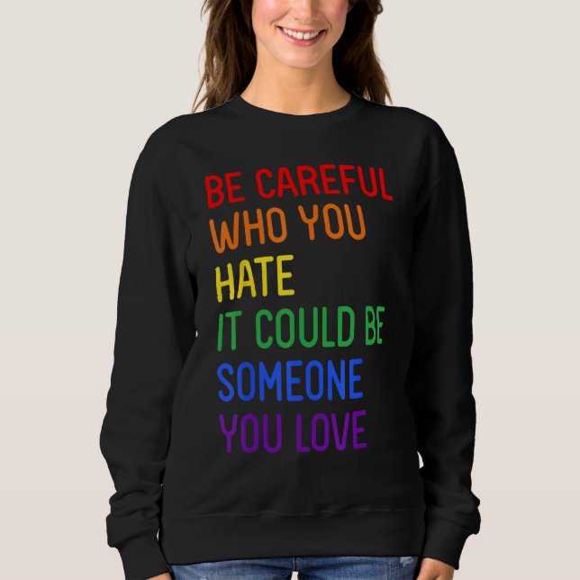 Sweatshirt Be Careful Who You Hate It Could Be Someone You Lo (Devant)