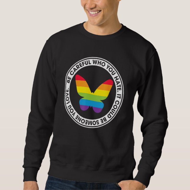 Sweatshirt Be Careful Who You Hate Proud Rainbow Butterfly Pr (Devant)