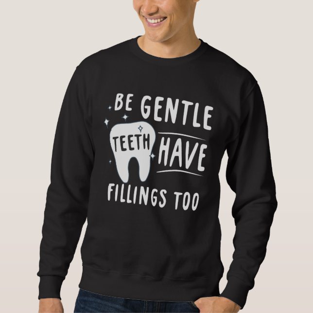 Sweatshirt Be Gentle Teeth Have Fillings Too Dental Assisting (Devant)