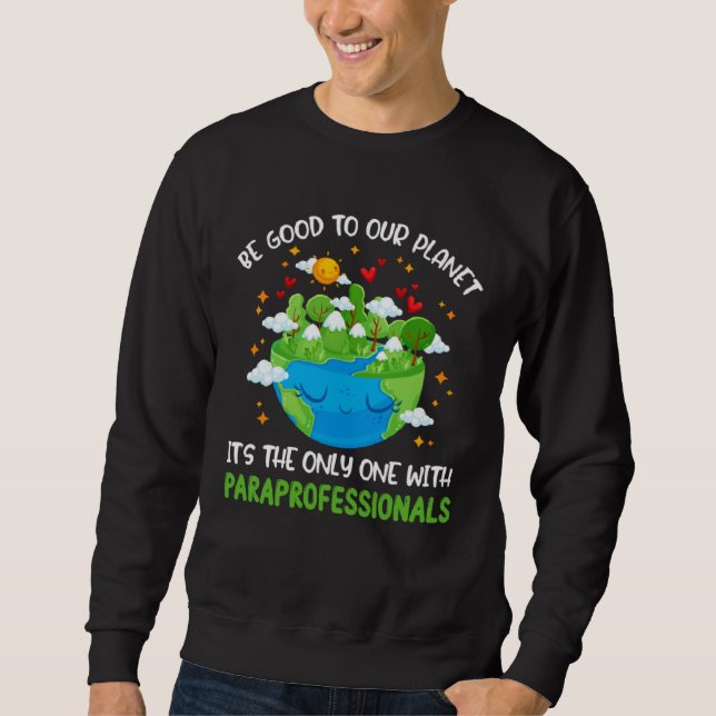 Sweatshirt Be Good To Our Planet With Paraprofessionals Earth (Devant)