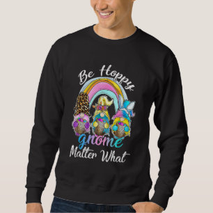 Sweatshirt Be Hoppy Gnome Matt What mignon Rainbow Easter Da