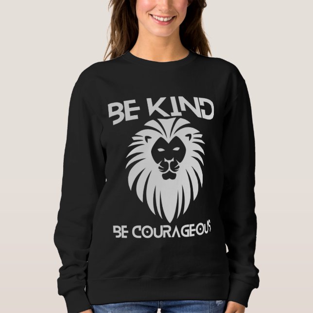 Sweatshirt Be Kind Be Courageous Lion Inspirational Quote Pro (Devant)