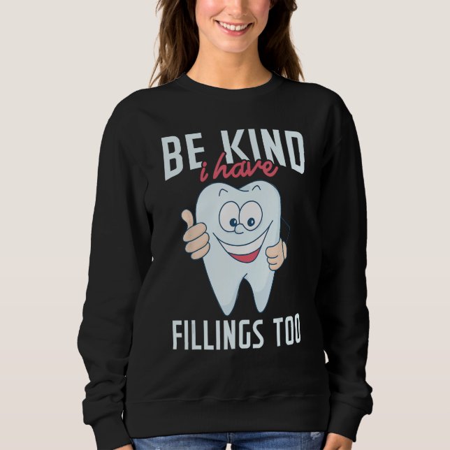 Sweatshirt Be Kind I Have Fillings Too  Tooth Dental Hygienis (Devant)