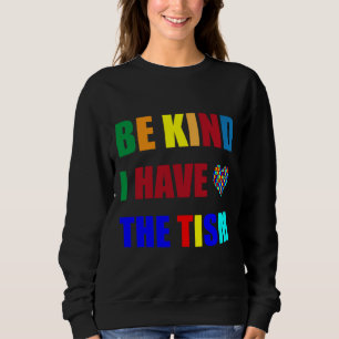 Sweatshirt Be Kind I Have The Tism Autism Awareness Month 6