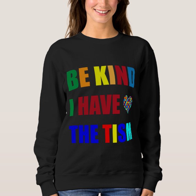 Sweatshirt Be Kind I Have The Tism Autism Awareness Month 6 (Devant)