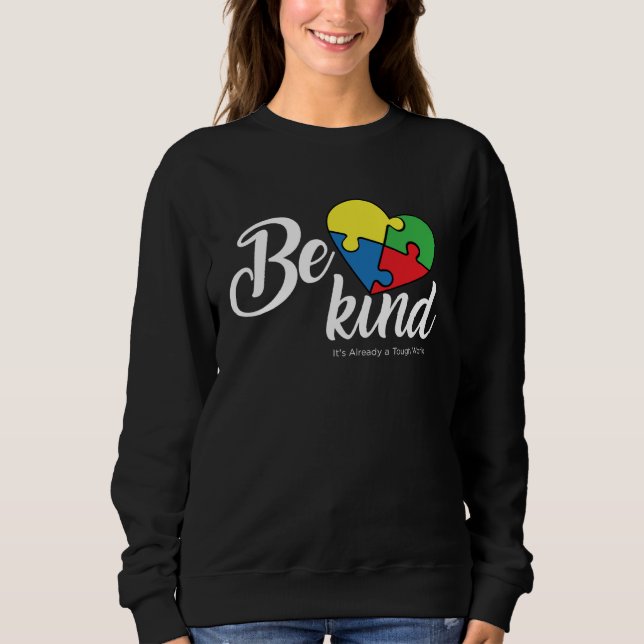 Sweatshirt Be Kind Its Already a Tough World Autism Awareness (Devant)